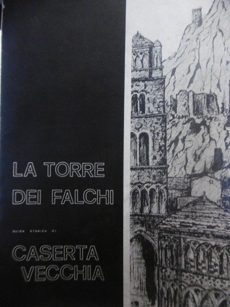 LA TORRE DEI FALCHI CASERTA VECCHIA 1973 OFFICINE GRAFICHE CARAMANICA