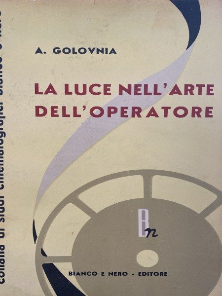 A.GOLVNIA LA LUCE NELL'ARTE DELL'OPERATORE BIANCO E NERO EDITORE