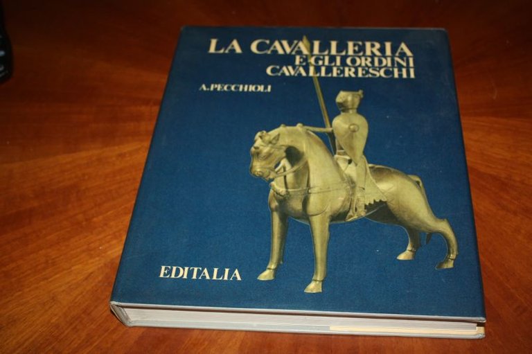 A. PECCHIOLI LA CAVALLERIA E GLI ORDINI CAVALLERESCHI EDITALIA 1980