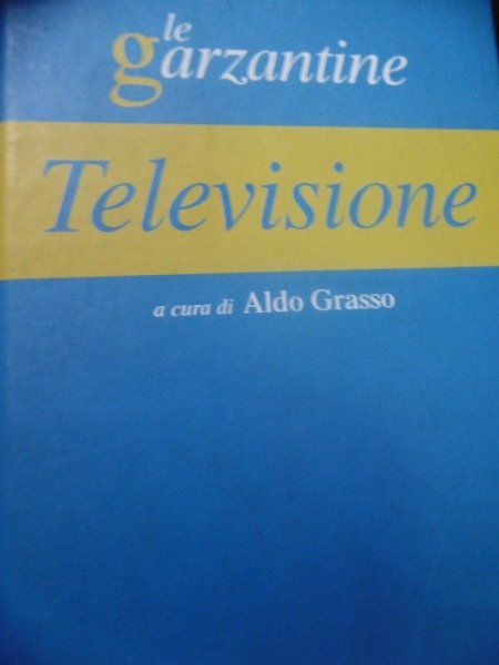 ALDO GRASSO, A CURA LE GARZANTINE ENCICLOPEDIA DELLA TELEVISIONE 2003