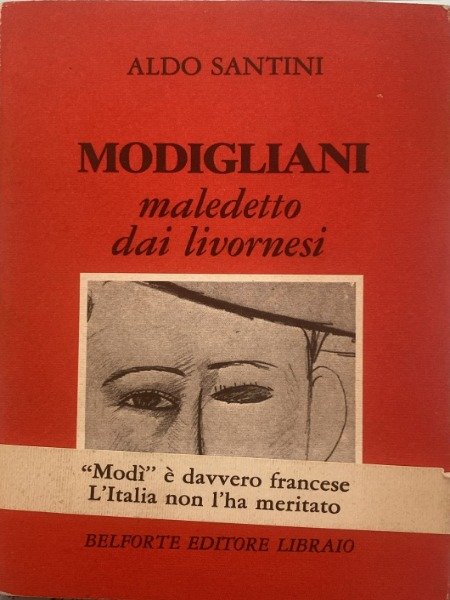 ALDO SANTINI MODIGLIANI MALEDETTO DAI LIVORNESI ALDO SANTINI BELFORTR EDITORE …