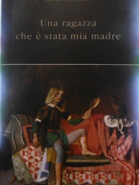 ANNAROSA MATTEI UNA RAGAZZA CHE E' STATA MIA MADRE MONDADORI