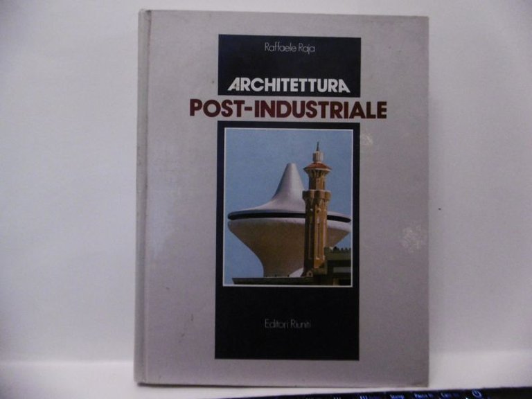 ARCHITETTURA POST-INDUSTRIALE RAFFAELE RAJA EDITORI RIUNITI