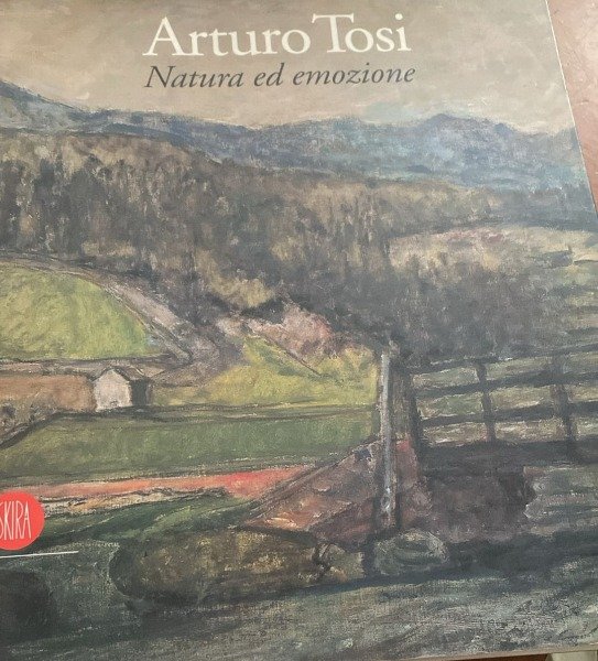Arturo Tosi. Natura ed emozione Skira, 1999