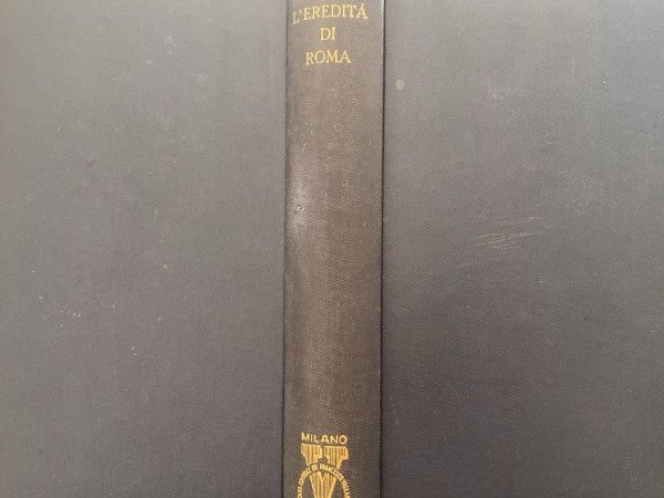 BAILEY_EREDITA' DI ROMA_SAGGI VARI_SCIENZA_EDILIZIA_AGRARIA_ARTE_GIURIDICA_1953