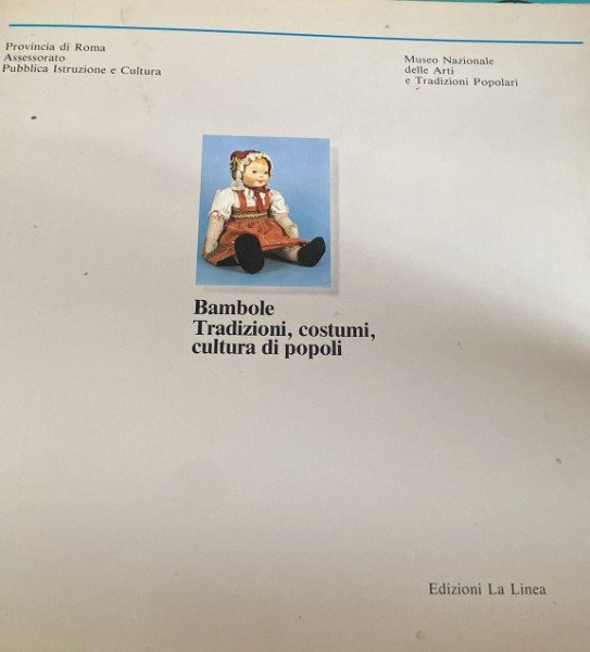 BAMBOLE TRADIZIONI COSTUMI CULTURA DI POPOLI EDIZIONI LA LINEA 1985