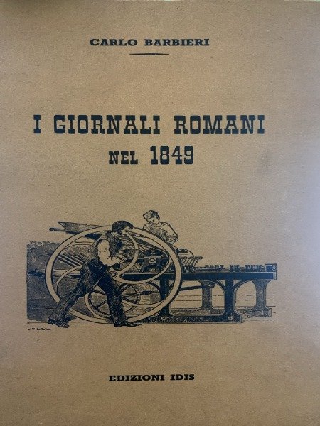 CARLO BARBIERI I GIORNALI ROMANI NEL 1849 EDIZIONI IDIS 1954