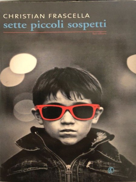 CHRISTIAN FRASCELLA SETTE PICCOLI SOSPETTI FAZI EDITORE 2010 | Immagine principale