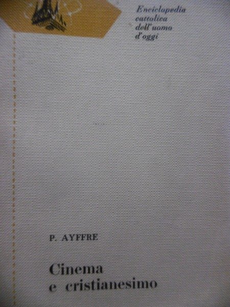 CINEMA E CRISTIANESIMO P.AYFFRE EDIZIONI PAOLINE 1961