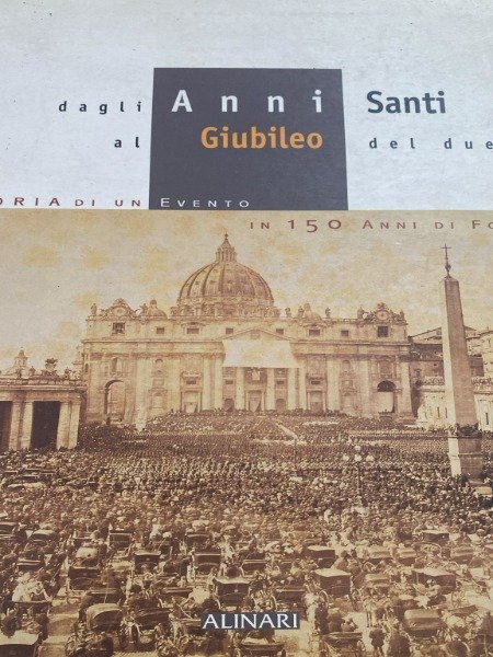 DAGLI ANNI SANTI AL GIUBILEO DEL DUEMILA ALINARI