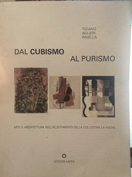 DAL CUBISMO AL PURISMO EDIZIONI KAPPA 2010 TIZIANO AGLIERI RINELLA