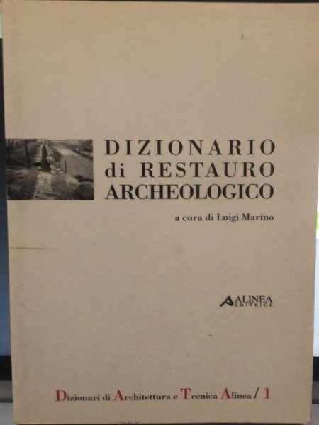 DIZIONARIO DI RESTAURO ARCHEOLOGICO - LUIGI MARINO - ALINEA - … | Immagine Gallery 2