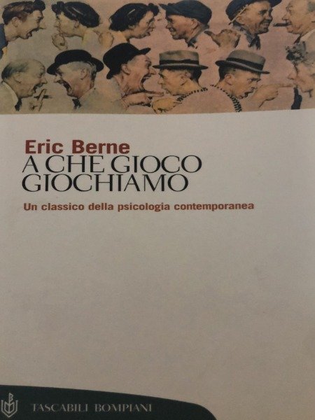 ERIC BERNE A CHE GIOCO GIOCHIAMO UN CLASSICO DELLA SPICOLOGIA …