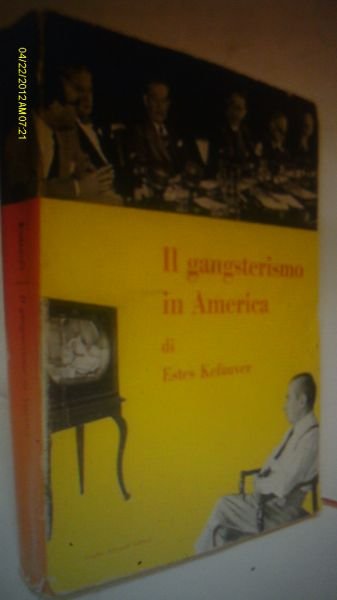 ESTES KEFAUVER IL GANGSTERISMO IN AMERICA EINAUDI 1953 Gangster Malavita