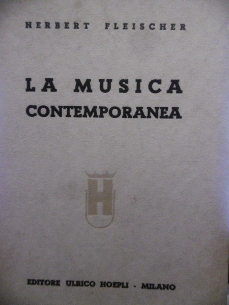 Fleischer Herbert La musica contemporanea Milano, Hoepli, 1938