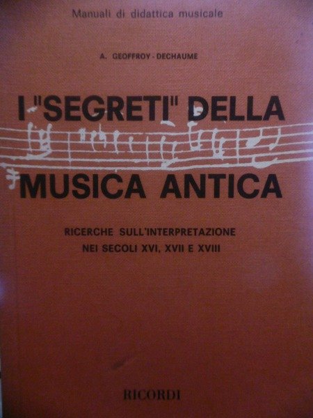 GEOFFROY DECHAUME A. SEGRETI DELLA MUSICA ANTICA (I) RICERCHE SULL'INTERPRETAZIONE …