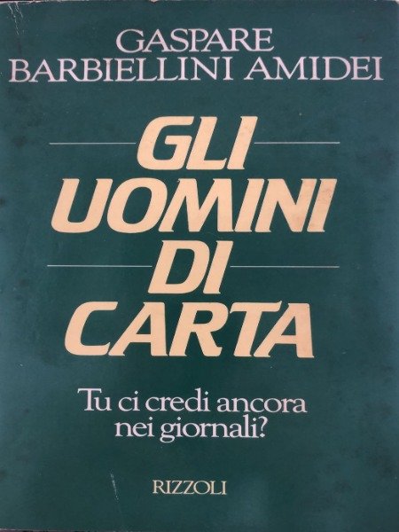 GLI UOMINI DI CARTA GASPARE BARBIELLINI AMIDEI RIZZOLI 1989