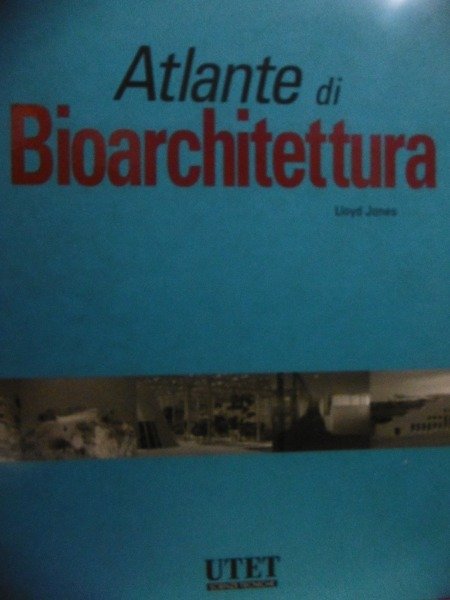 GRANDE ATLANTE DI ARCHITETTURA ATLANTE DI BIOARCHITETTURA UTET ED.2002