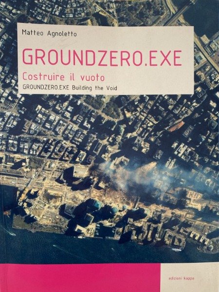 GROUNDZERO.EXE COSTRUIRE IL VUOTO MATTEO AGNOLETTO EDIZIONI KAPPA