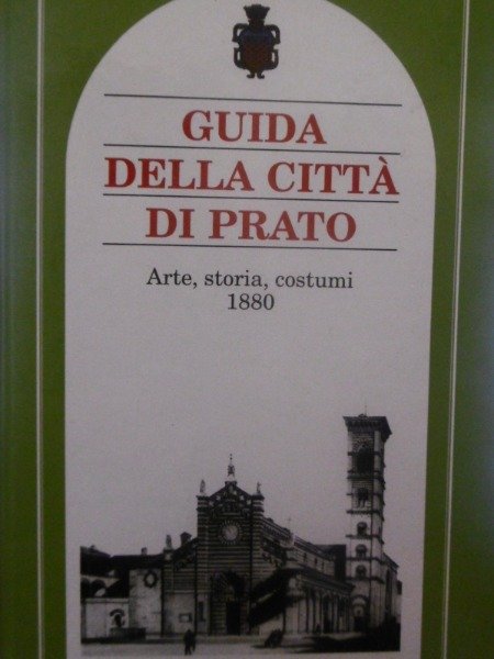 GUIDA DELLA CITTA' DI PRATO ARTE STORIA COSTUMI 1880 EDIMOND