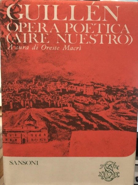 Guillen Opera Poetica A Cura Di Oreste Macri' SansoniAnno di …