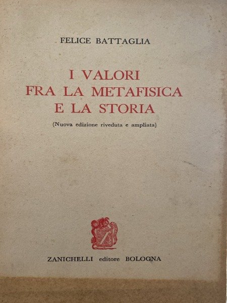 I VALORI FRA LA METAFISICA E LA STORIA FELICE BATTAGLIA …