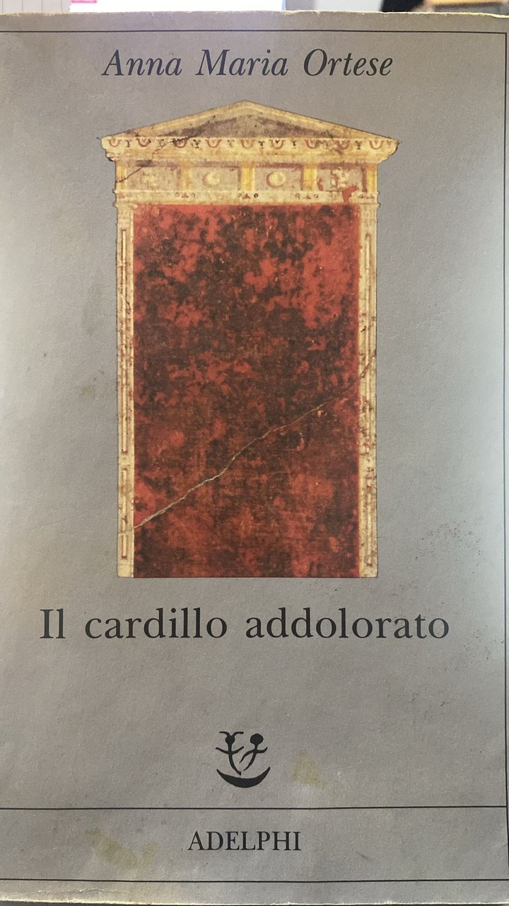 Il Cardillo Addolorato Anna Maria Ortese AdelphiAnno di stampa: 1993