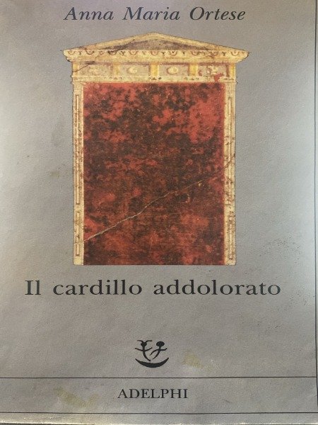 Il Cardillo Addolorato Anna Maria Ortese AdelphiAnno di stampa: 1993