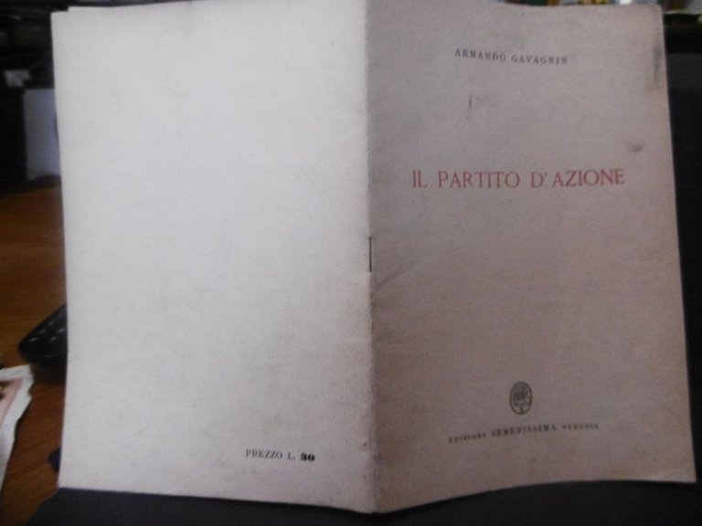 IL PARTITO D'AZIONE ARMANDO GAVAGNIN EDIZIONI SERENESSIMA 1945