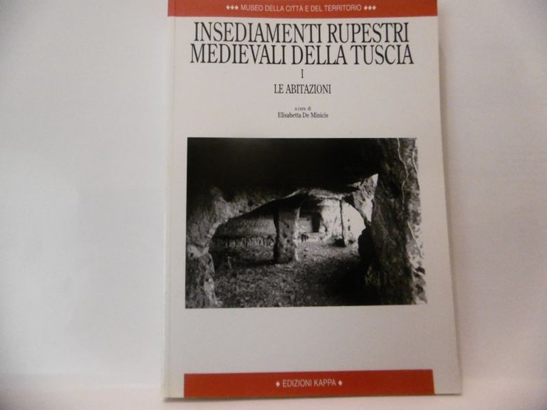 Insediamenti Rupestri Medievali Della Tuscia. I. Le abitazioni. 2003