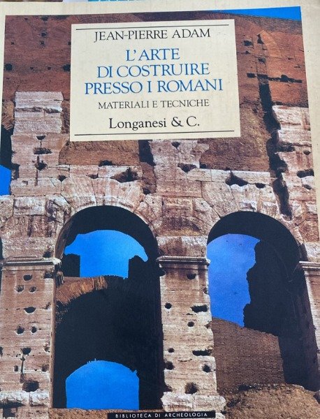 JEAN PIERRE ADAM L'ARTE DI COSTRUIRE PRESSO I ROMANI LONGANESI