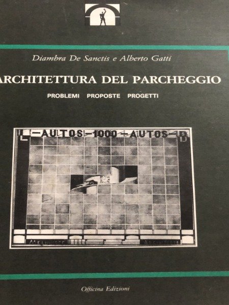 L' architettura del parcheggio : problemi, proposte, progetti