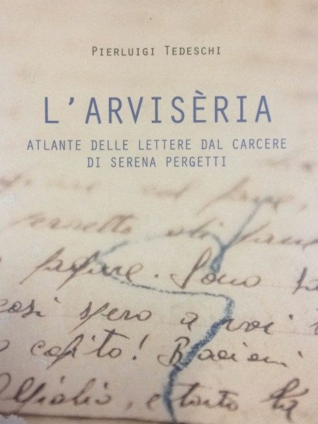 L'ARVISERIA PIERLUIGI TEDESCHI ATLANTE DELLE LETTERE DAL CARCERE DI SERENA …