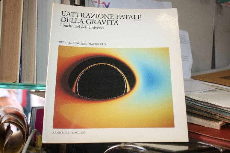 L'ATTRAZIONE FATALE DELLA GRAVITA' I BUCHI NERI DELL'UNIVERSO MITCHELL BEGELMAN …