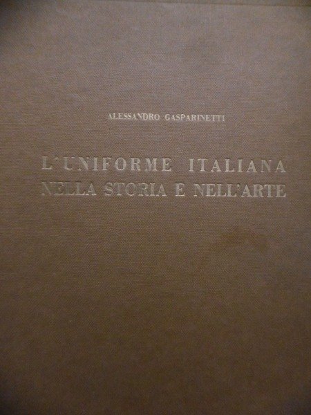 L'UNIFORME ITALIANA NELLA STORIA E NELL'ARTE L'ESERCITO ALFREDO GASPARETTI