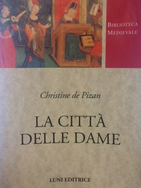 LA CITTA' DELLE DAME CHRISTINE DE PIZAN LUNI EDITRICE 1999