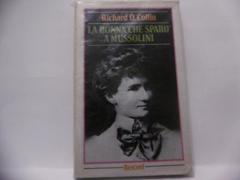 LA DONNA CHE SPARO' A MUSSOLINI RICHARD O COLLIN RUSCONI …