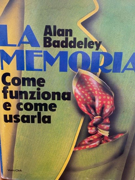 LA MEMORIA ALAN BADDELEY COME FUNZIONA E COME USARLA EUROCLUB …