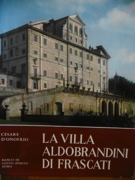 LA VILLA ALDOBRANDINI DI FRASCATI CESARE D'ONOFRIO