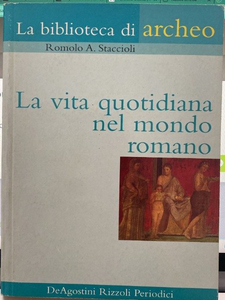 LA VITA QUOTIDIANA NEL MONDO ROMANO 2003 ROTOLITO LOMBARDA