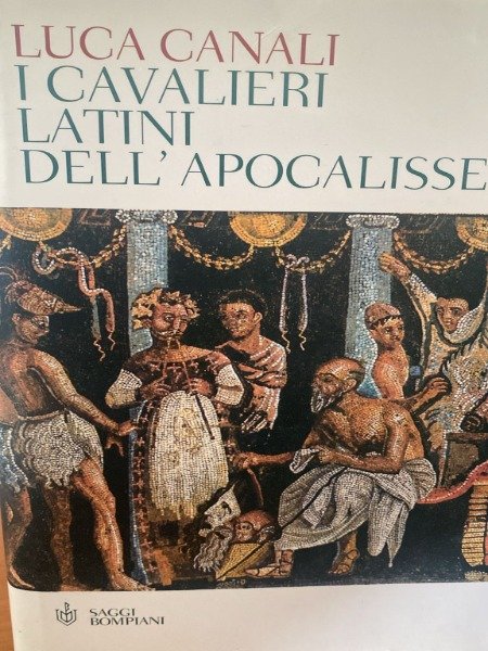 LUCA CANALI I CAVALIERI LATINI DELL'APOCALISSE SAGGI BOMPIANI 2005