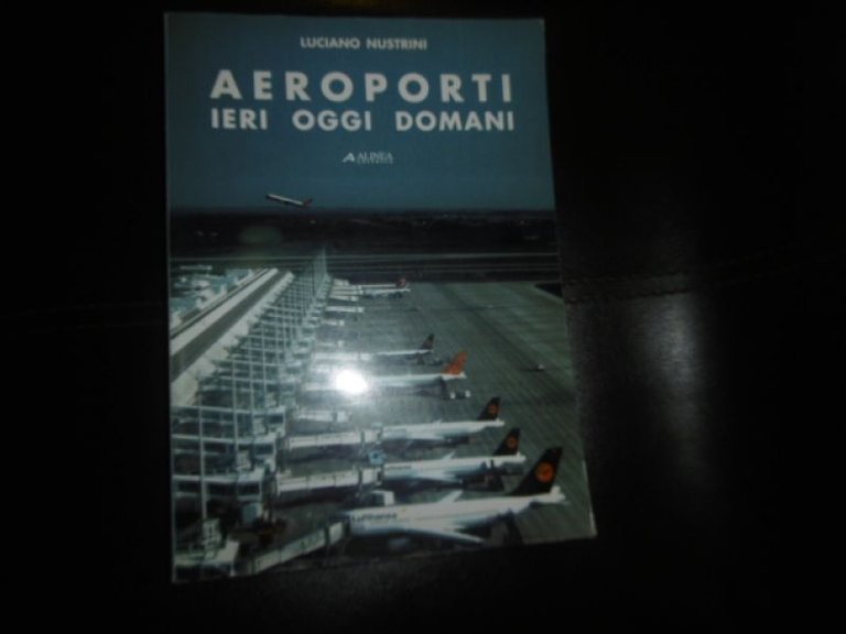 Luciano Nustrini AEROPORTI IERI OGGI DOMANI - Alinea 1998