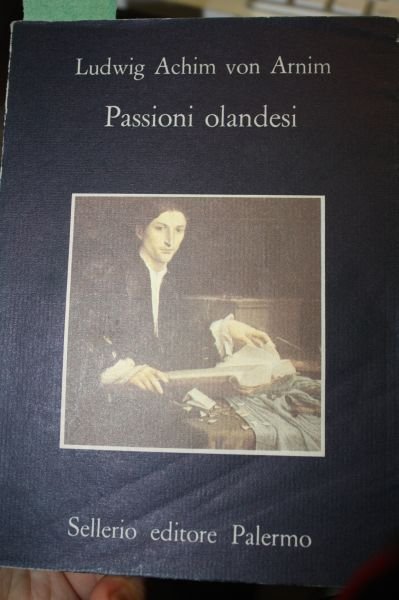 Ludwing Achim Von Arnim Passioni Olandesi sellerio