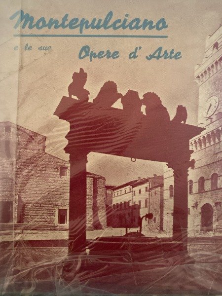 MONTEPULCIANO E LE SUE OPERE D'ARTE ANNI 60