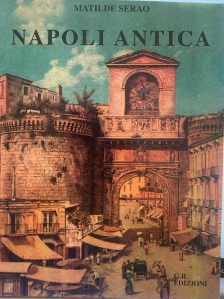 Napoli Antica Matilde Serao G.R.Edizioni