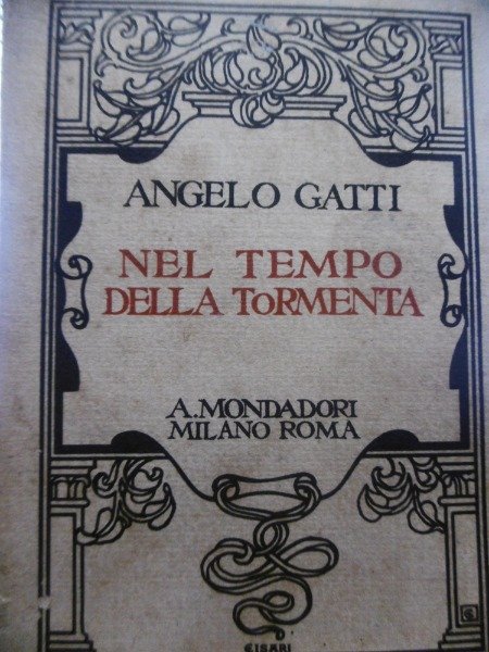 NEL TEMPO DELLA TORMENTA ANGELO GATTI MONDADORI 1923