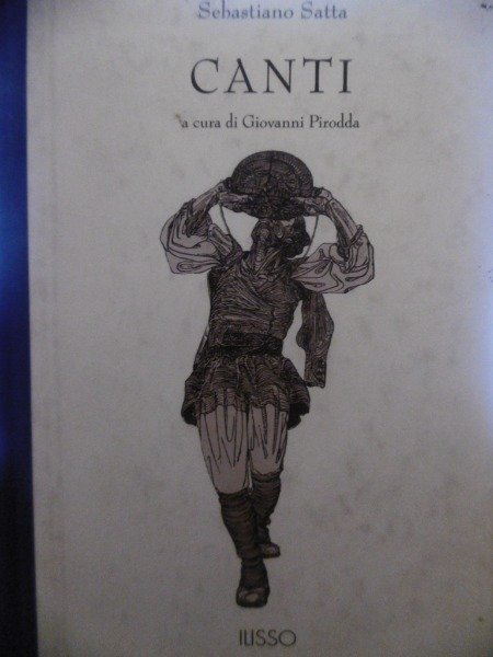 CANTI SEBASTIANO SATTA A CURA DI GIOVANNI PIRODDA ILISSO 1996
