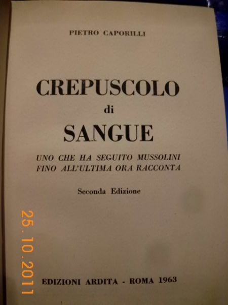 PIETRO CAPORILLI CREPUSCOLO DI SANGUE UNO CHE HA SEGUITO MUSSOLINI …