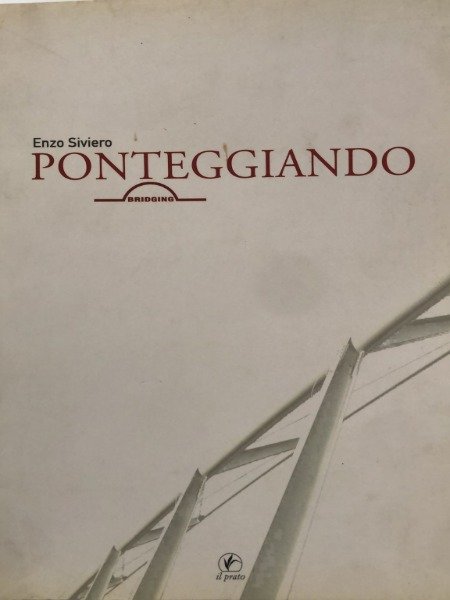 Ponteggiando - Enzo Siviero - Casa Editrice Il Prato 2009 | Immagine principale
