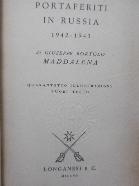 PORTAFERITI IN RUSSIA 1942-1943 DI GIUSEPPE B.MADDALENA LONGANESI 1971